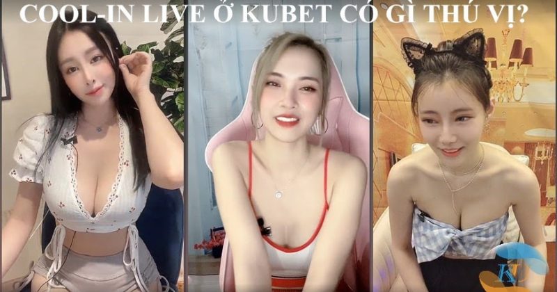 Tại Cool-in live 🎤 Xem cool in-live ở Kubet có gì thú vị?