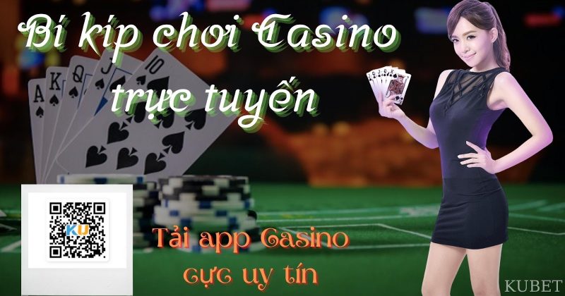 Những mẹo cần biết khi chơi Casino trực tuyến trên điện thoại giúp bạn thắng tiền nhà cái 100%