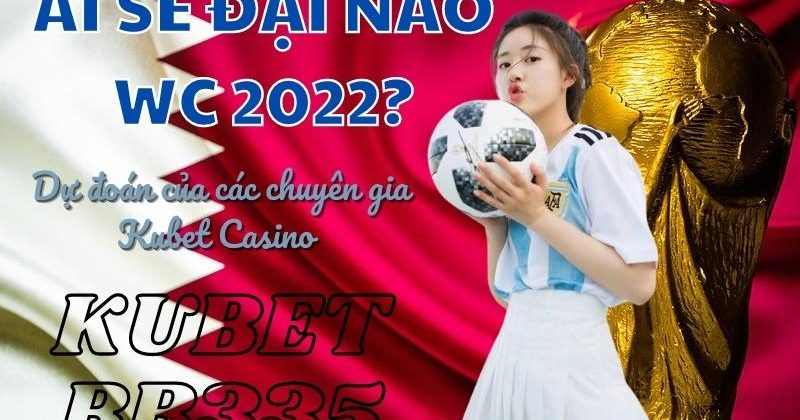 Ai sẽ là viên vô địch World Cup 2022? Top ứng cử viên vô địch World Cup 2022