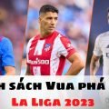 Danh sách Vua phá lưới La Liga 2023