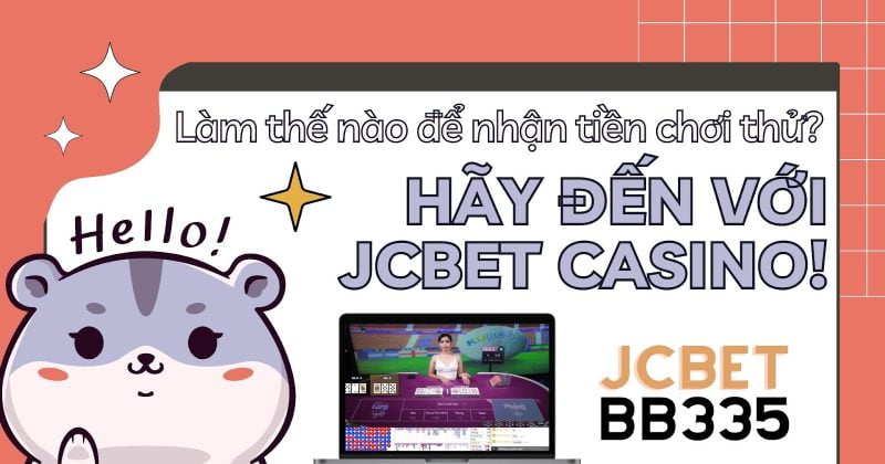 Làm thế nào để có được tiền chơi thử miễn phí？ Hãy đăng ký JCBET casino tại BB