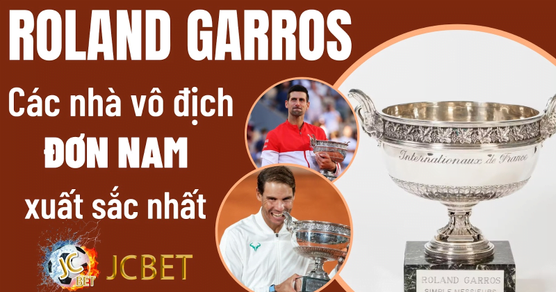 Điểm lại lịch sử Roland Garros các nhà vô địch Roland Garros đơn nam xuất sắc