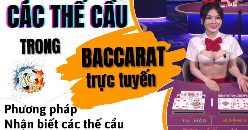 Nhận biết các thế cầu baccarat khi chơi baccarat trực tuyến